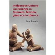 Indigenous Culture and Change in Guerrero, Mexico, 7000 BCE to 1600 CE