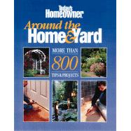 Around the Home & Yard: More Than 800 Tips & Projects