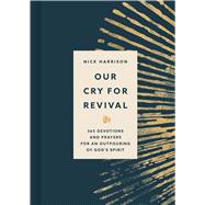 Our Cry for Revival 365 Devotions and Prayers for an Outpouring of God’s Spirit