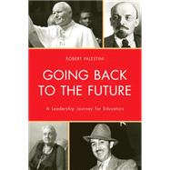 Going Back to the Future A Leadership Journey for Educators