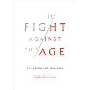 To Fight Against This Age On Fascism and Humanism