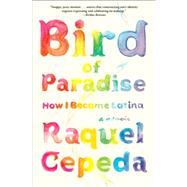 Bird of Paradise : How I Became Latina