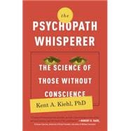 The Psychopath Whisperer The Science of Those Without Conscience