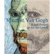 Vincent Van Gogh: A Self-Portrait in Art and Letters