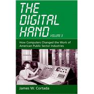 The Digital Hand, Vol 3 How Computers Changed the Work of American Public Sector Industries