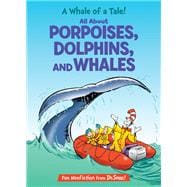 A Whale of a Tale! All About Porpoises, Dolphins, and Whales book cover, ISBN 9780593905869