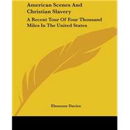 American Scenes and Christian Slavery : A Recent Tour of Four Thousand Miles in the United States