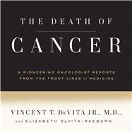 The Death of Cancer After Fifty Years on the Front Lines of Medicine, a Pioneering Oncologist Reveals Why the War on Cancer Is Winnable--and How We Can Get There