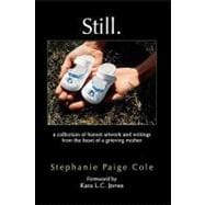 Still: A Collection of Honest Artwork and Writings from the Heart of a Grieving Mother
