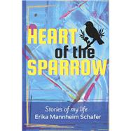 Heart of the Sparrow Stories of My Life