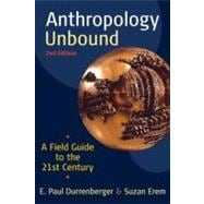 Anthropology Unbound: A Field Guide to the 21st Century