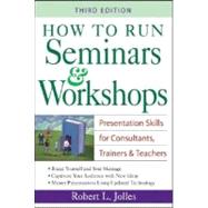 How to Run Seminars and Workshops : Presentation Skills for Consultants, Trainers and Teachers