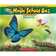 The Magic School Bus Presents: Insects: A Nonfiction Companion to the Original Magic School Bus Series