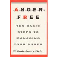 Anger-Free: Ten Basic Steps to Managing Your Anger