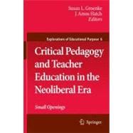 Critical Pedagogy and Teacher Education in the Neoliberal Era