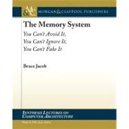 The Memory System: You Can't Avoid It., You Can't Ignore It, You Can't Fake It