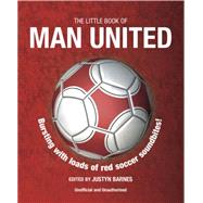 The Little Book of Man United Bursting with Loads of Red Soccer Soundbites!