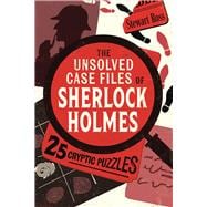 The Unsolved Case Files of Sherlock Holmes 25 Cryptic Puzzles
