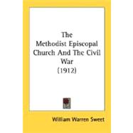 The Methodist Episcopal Church And The Civil War 1912