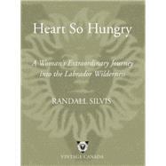 Heart So Hungry A Woman's Extraordinary Journey into the Labrador Wilderness