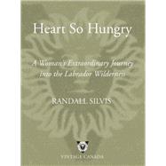 Heart So Hungry A Woman's Extraordinary Journey into the Labrador Wilderness