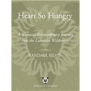 Heart So Hungry A Woman's Extraordinary Journey into the Labrador Wilderness