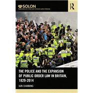 The Police and the Expansion of Public Order Law in Britain, 1829-2014