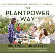 The Plantpower Way Whole Food Plant-Based Recipes and Guidance for The Whole Family