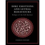 Dire Emotions and Lethal Behaviours: Eclipse of the Life Instinct