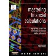 Mastering Financial Calculations A Step-by-Step Guide to the Mathematics of Financial Market Instruments