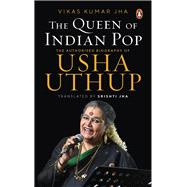 The Queen of Indian Pop The Authorised Biography of Usha Uthup