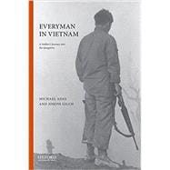 Everyman in Vietnam A Soldier's Journey into the Quagmire