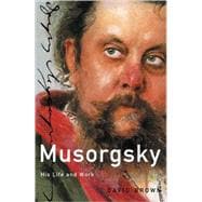 Musorgsky His Life and Works