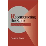 Reconstructing the State: Personal Networks and Elite Identity in Soviet Russia