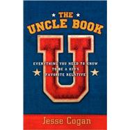 The Uncle Book Everything You Need to Know to Be a Kid's Favorite Relative