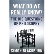 What Do We Really Know? The Big Questions in Philosophy