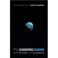 The Cosmic Oasis The Remarkable Story of Earth's Biosphere