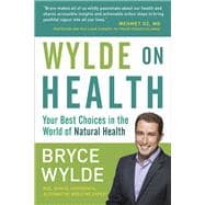 Wylde on Health Your Best Choices in the World of Natural Health