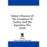 Sallust's Histories of the Conspiracy of Catiline and the Jugurthine War