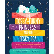 The Tossy-Turny Princess and the Pesky Pea A Fairy Tale to Help You Fall Asleep