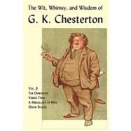 The Wit, Whimsy, and Wisdom of G. K. Chesterton: The Defendant, Varied Types, a Miscellany of Men, Other Stories
