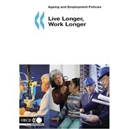 Live Longer, Work Longer: Ageing And Employment Policies