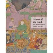 Sultans of the South : Arts of India's Deccan Courts, 1323-1687