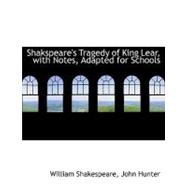 Shakspeare's Tragedy of King Lear, with Notes, Adapted for Schools