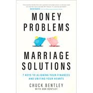 Money Problems, Marriage Solutions 7 Keys to Aligning Your Finances and Uniting Your Hearts