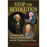 Stop the Revolution America in the Summer of Independence and the Conference for Peace