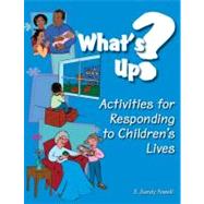 What's Up? : Activities for Responding to Children's Lives