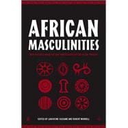 African Masculinities Men in Africa from the Late Nineteenth Century to the Present