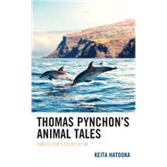 Thomas Pynchon’s Animal Tales Fables for Ecocriticism