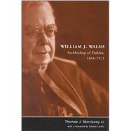 William J Walsh Archbishop of Dublin 1841-1921